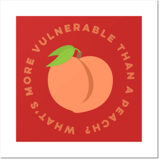 What's More Vulnerable Than A Peach? Posters and Art